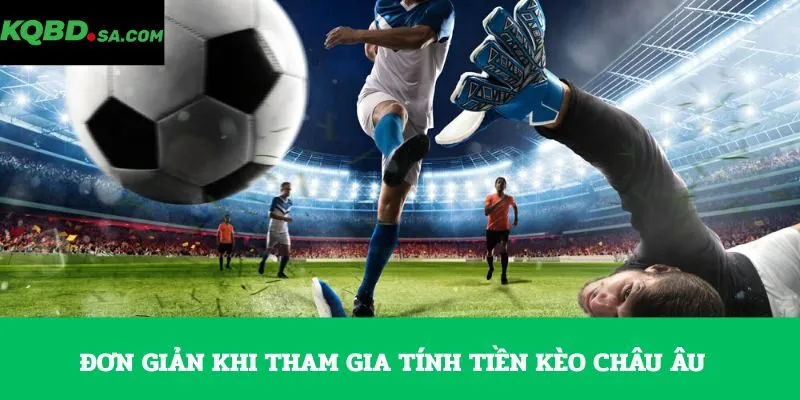 Đơn giản khi tham gia tính tiền kèo châu Âu