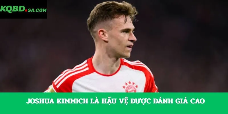 Joshua Kimmich là hậu vệ được đánh giá cao