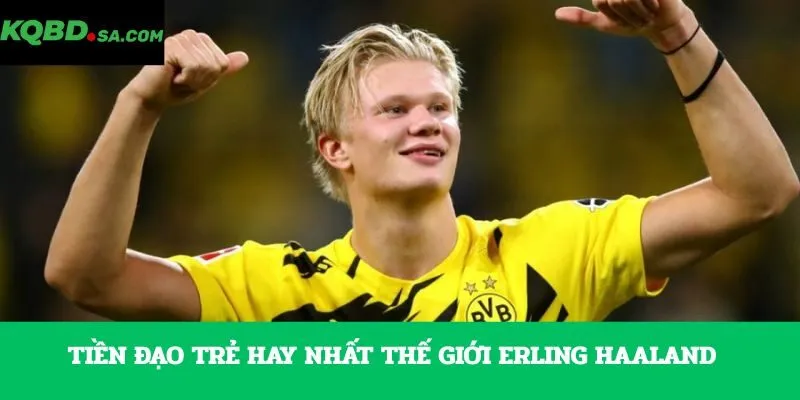 Tiền đạo trẻ hay nhất thế giới Erling Haaland 