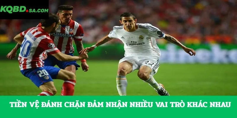 Tiền vệ đánh chặn đảm nhận nhiều vai trò khác nhau