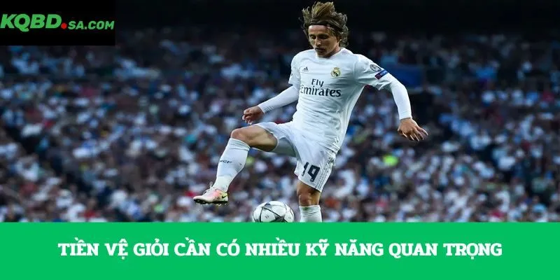 Tiền vệ giỏi cần có nhiều kỹ năng quan trọng